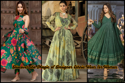 Discover the Magic of Designer Ethnic Wear for Women: Elevate Your Style